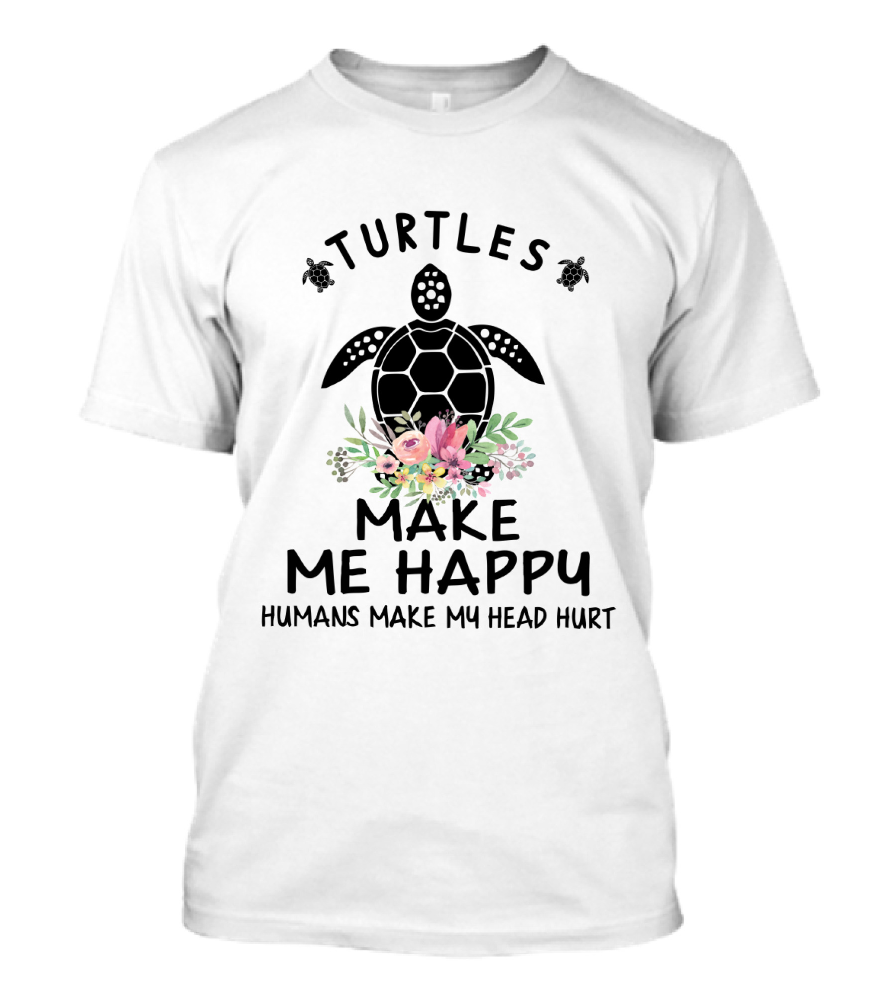 Turtles Make Me Happy Humans Make My Head Hurt Floral Turtle T-Shirt