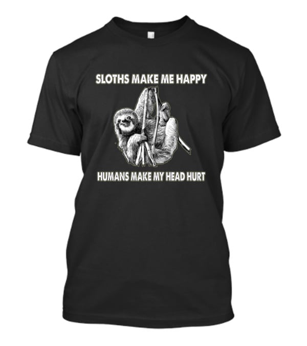 Sloths Make Me Happy Humans Make My Head Hurt Hanging Sloth T-Shirt
