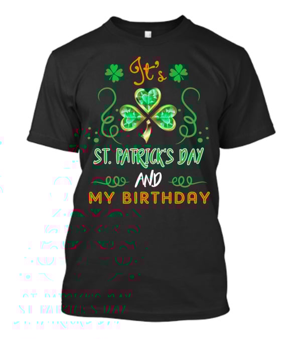 It's St. Patrick's Day And My Birthday With Shamrock And Swirls T-Shirt