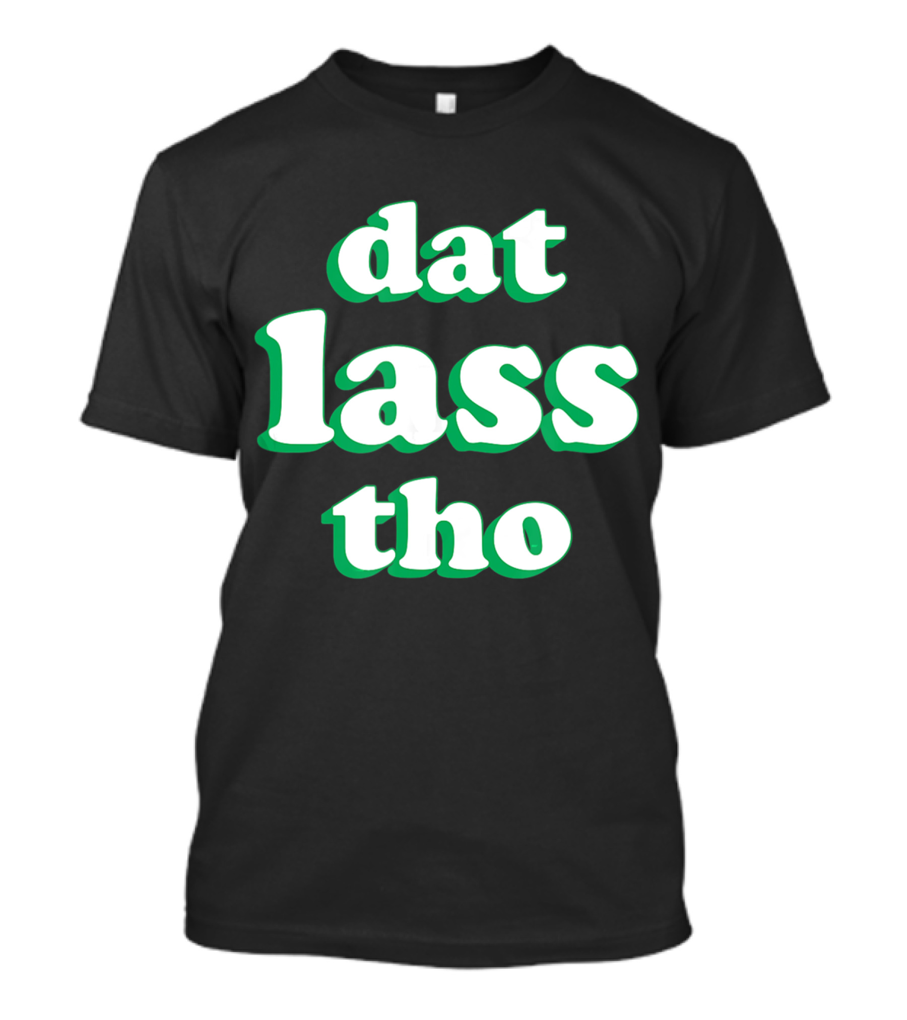 Dat Lass Tho Funny St. Patrick's Day T-Shirt