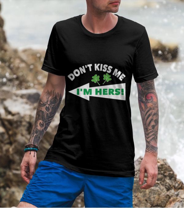 Don't Kiss Me I'm Hers Irish Shamrock Arrow T-Shirt