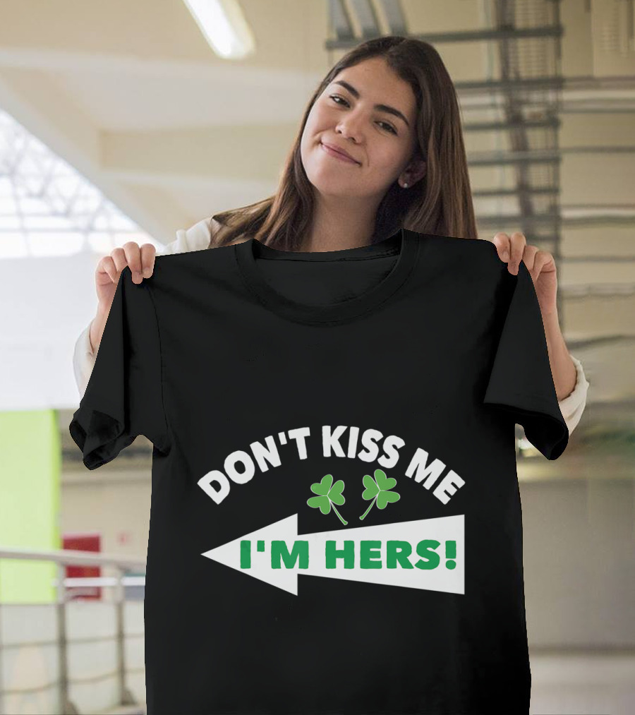 Don't Kiss Me I'm Hers Irish Shamrock Arrow T-Shirt