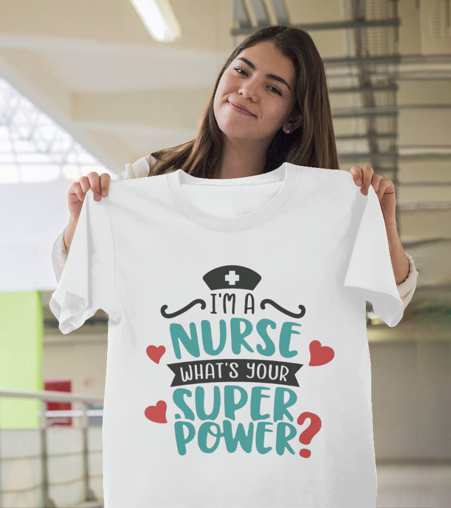 I'm A Nurse What's Your Superpower Nurse Hat Hearts T-Shirt