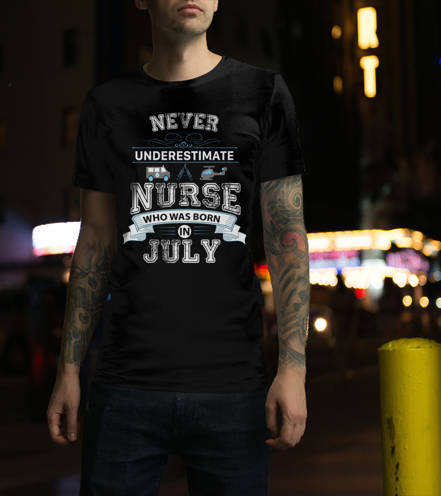 Never Underestimate A Nurse Born In July With Ambulance And Helicopter T-Shirt