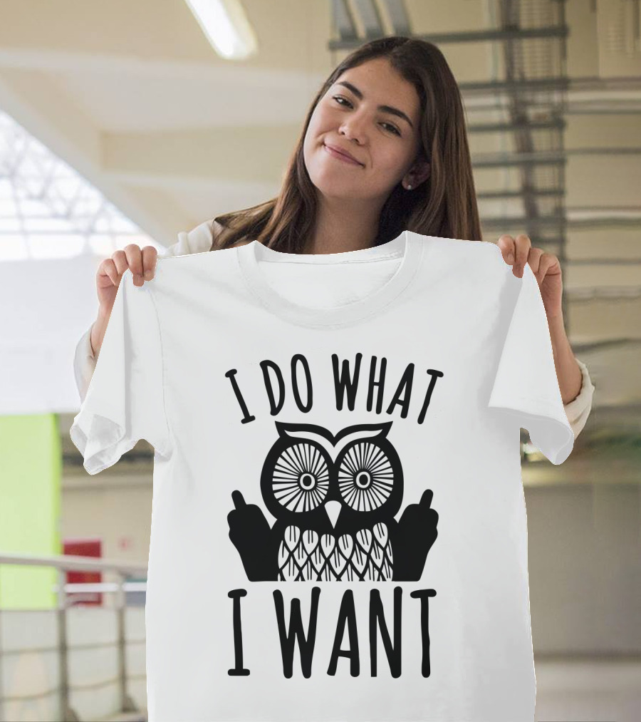 I Do What I Want Owl T-Shirt
