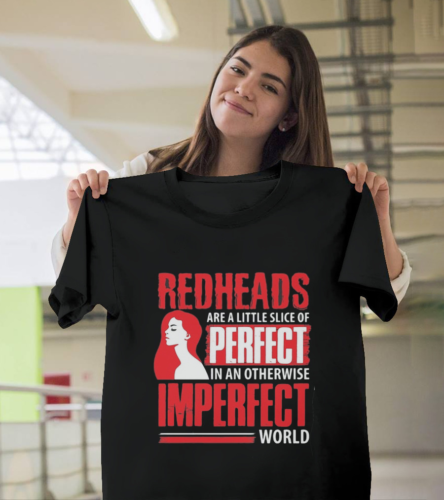 Redheads Are a Little Slice of Perfect in an Otherwise Imperfect World T-Shirt