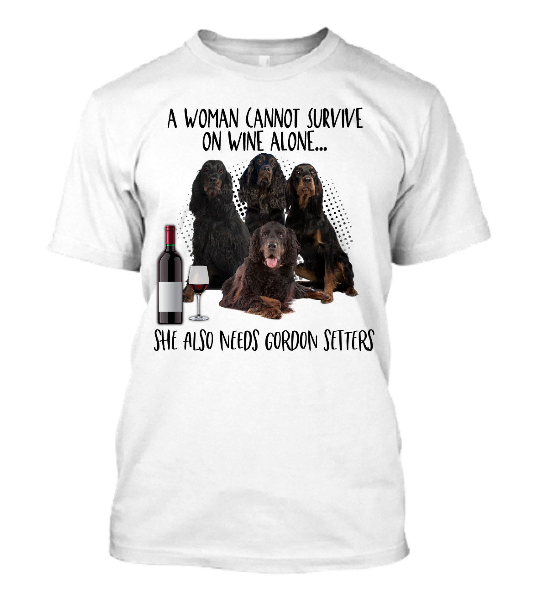A Woman Cannot Survive On Wine Alone She Also Needs Gordon Setters T-Shirt