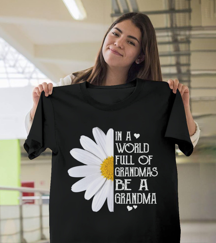In a World Full of Grandmas Be a Grandma White Daisy Flower with Hearts T-Shirt