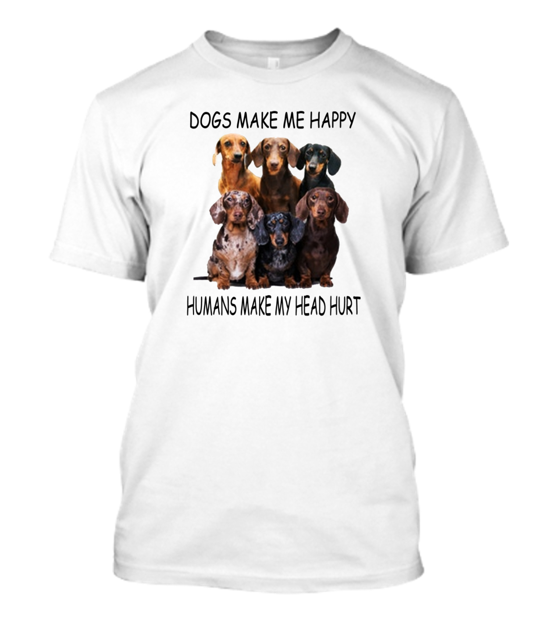 Dogs Make Me Happy Humans Make My Head Hurt Dachshund Group T-Shirt