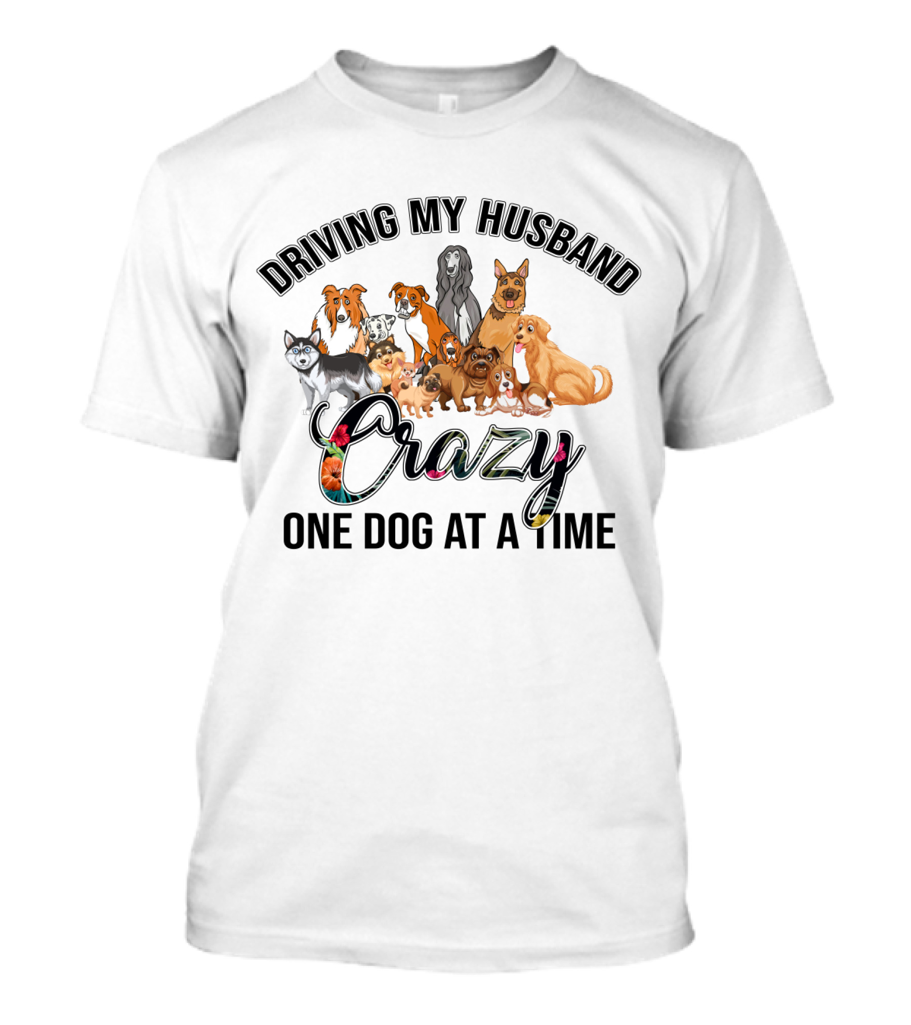 Driving My Husband Crazy With Multiple Dog Breeds Collection T-Shirt