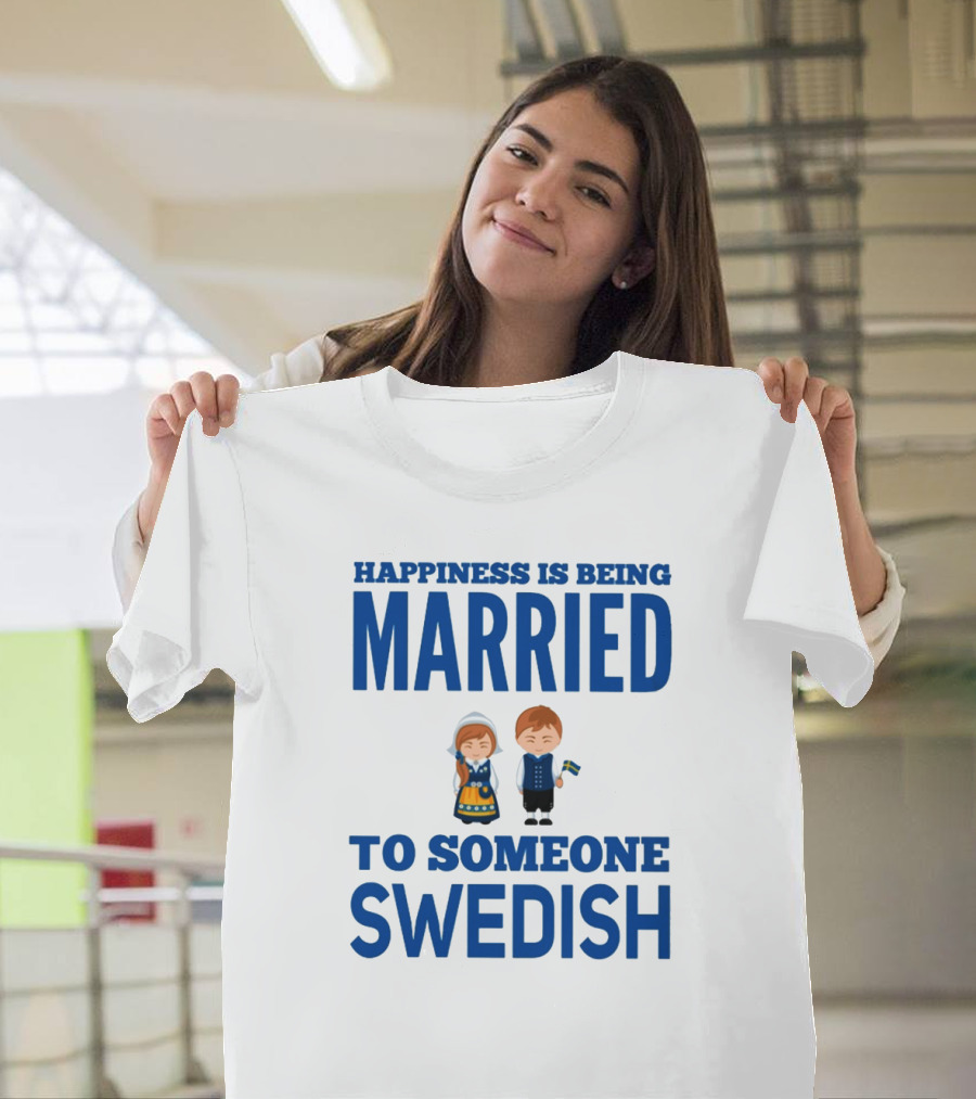 Happiness is Being Married to Someone Swedish with Traditional Swedish Couple Characters T-Shirt