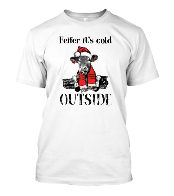 Heifer It's Cold Outside Christmas Cow In Santa Hat And Scarf T-Shirt