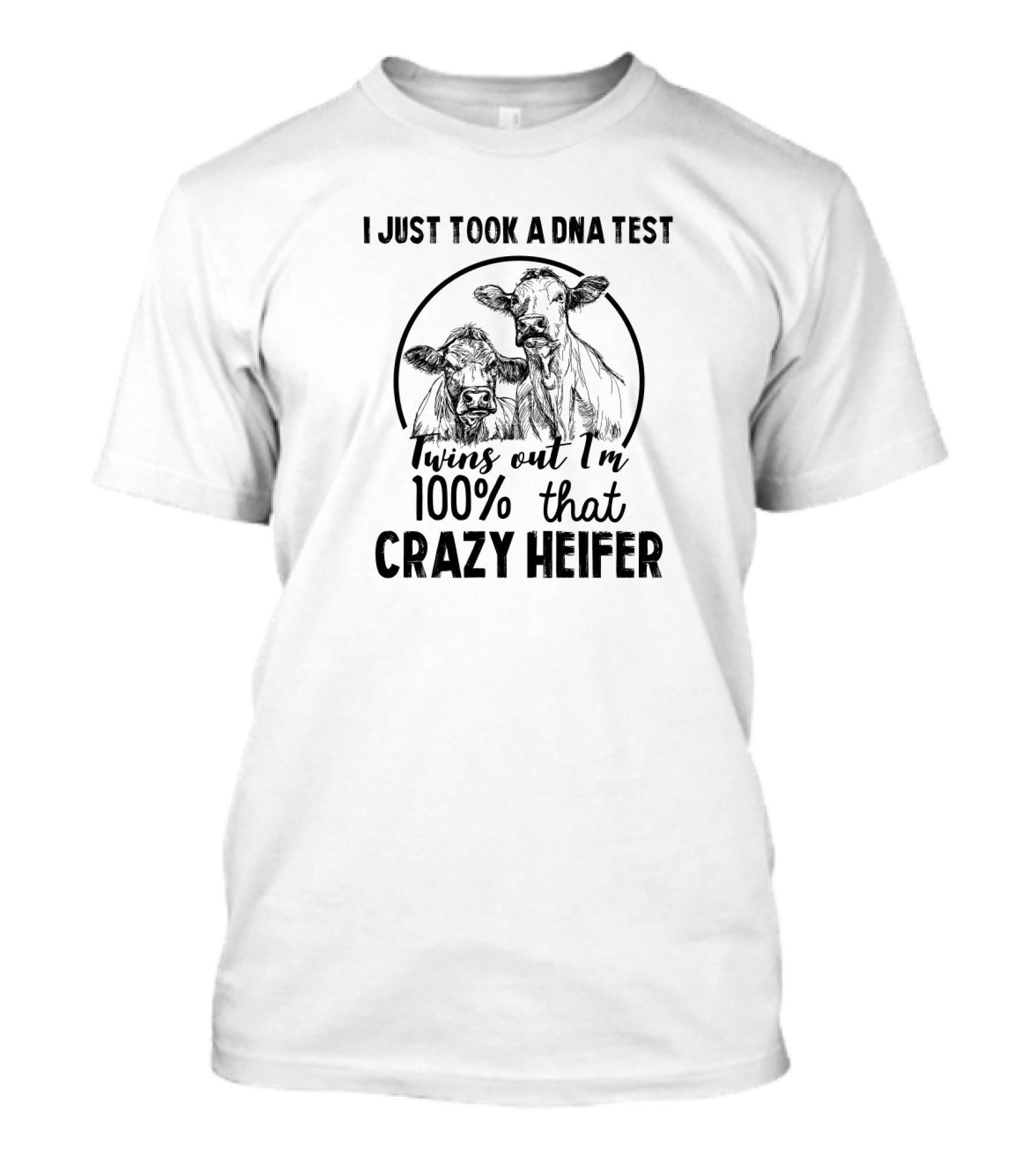 I Just Took A DNA Test Twins Out I'm 100% That Crazy Heifer Cows T-Shirt