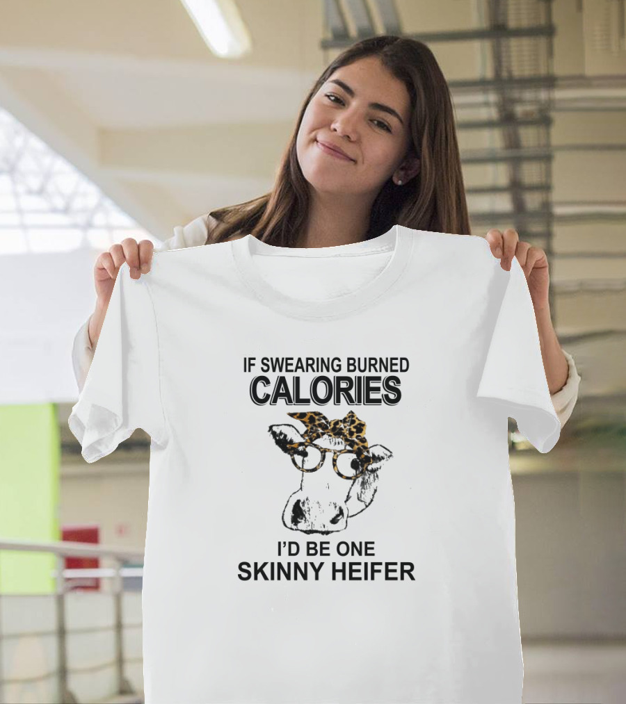 If Swearing Burned Calories I'd Be One Skinny Heifer Cow with Glasses and Leopard Headband T-Shirt