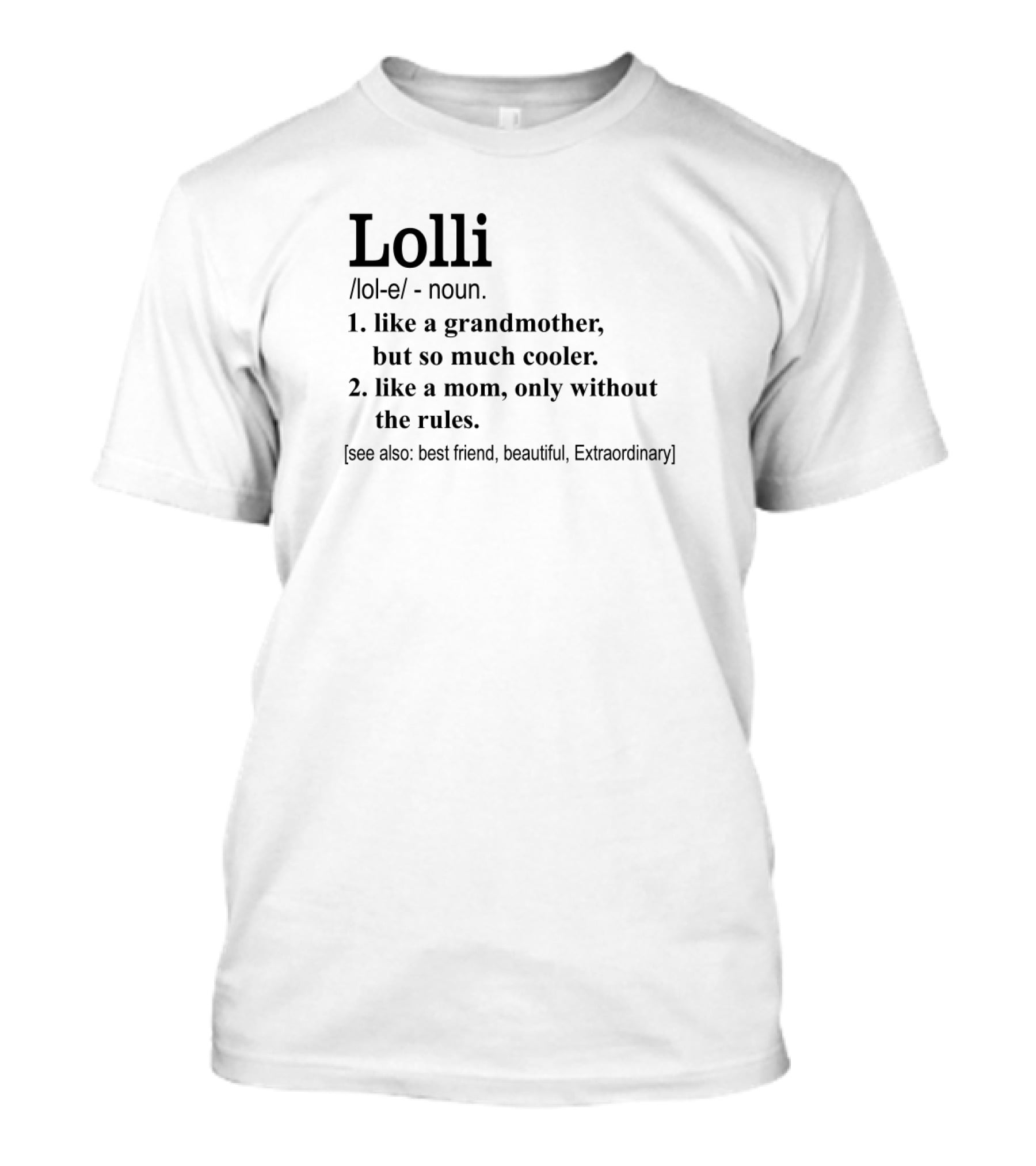 Lolli Like A Grandmother But So Much Cooler Like A Mom Only Without The Rules Best Friend Beautiful Extraordinary T-Shirt