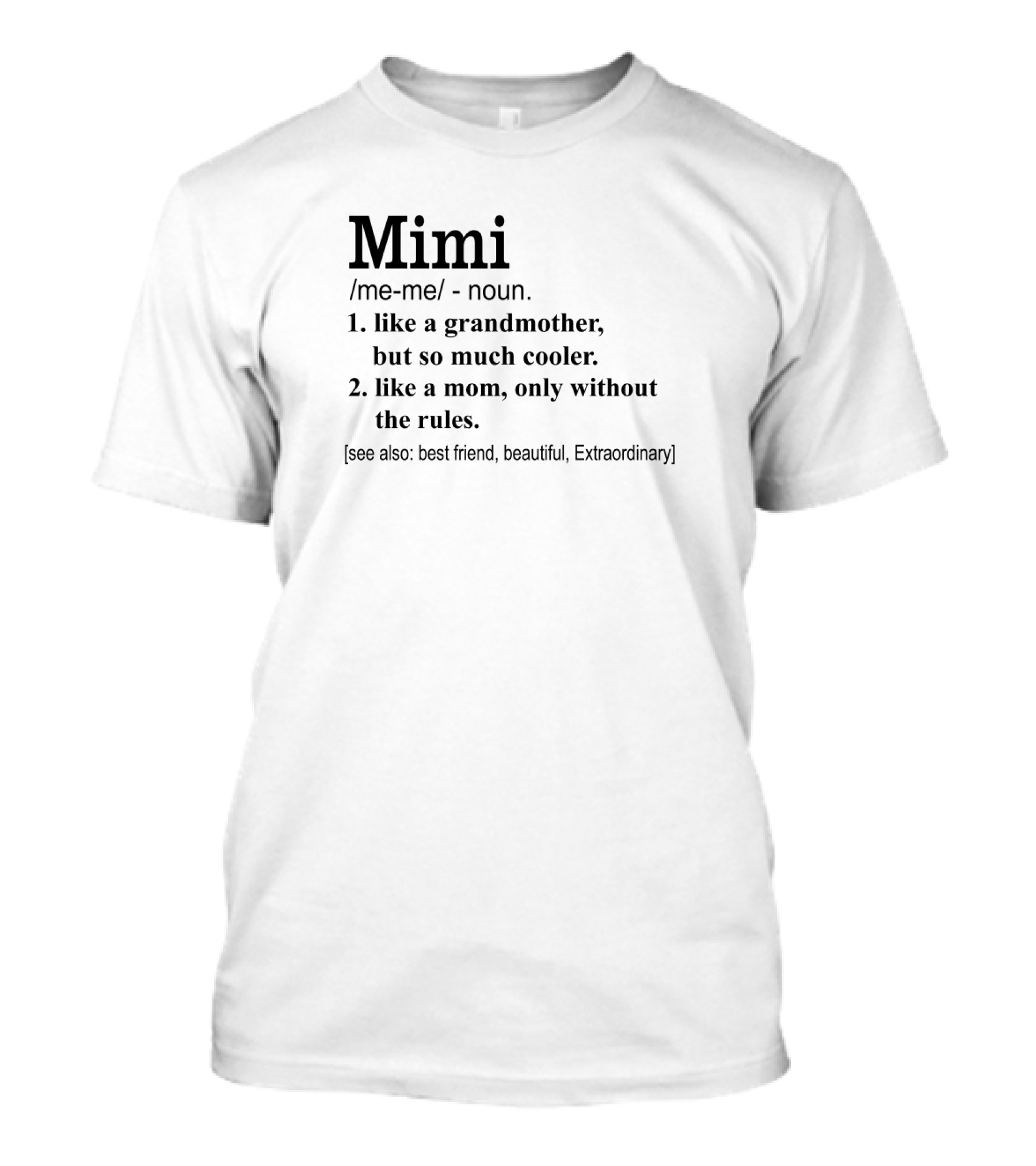 Mimi Like A Grandmother But So Much Cooler Like A Mom Without The Rules Best Friend Beautiful Extraordinary T-Shirt