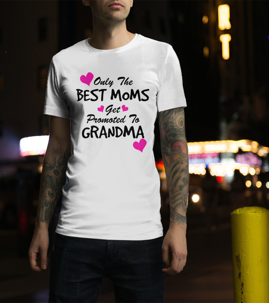Only The Best Moms Get Promoted To Grandma With Pink Hearts T-Shirt