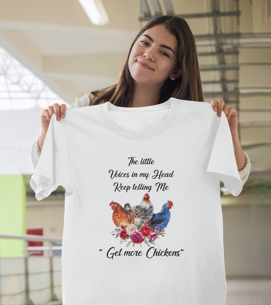 The Little Voices in My Head Keep Telling Me Get More Chickens with Colorful Hens and Flowers T-Shirt