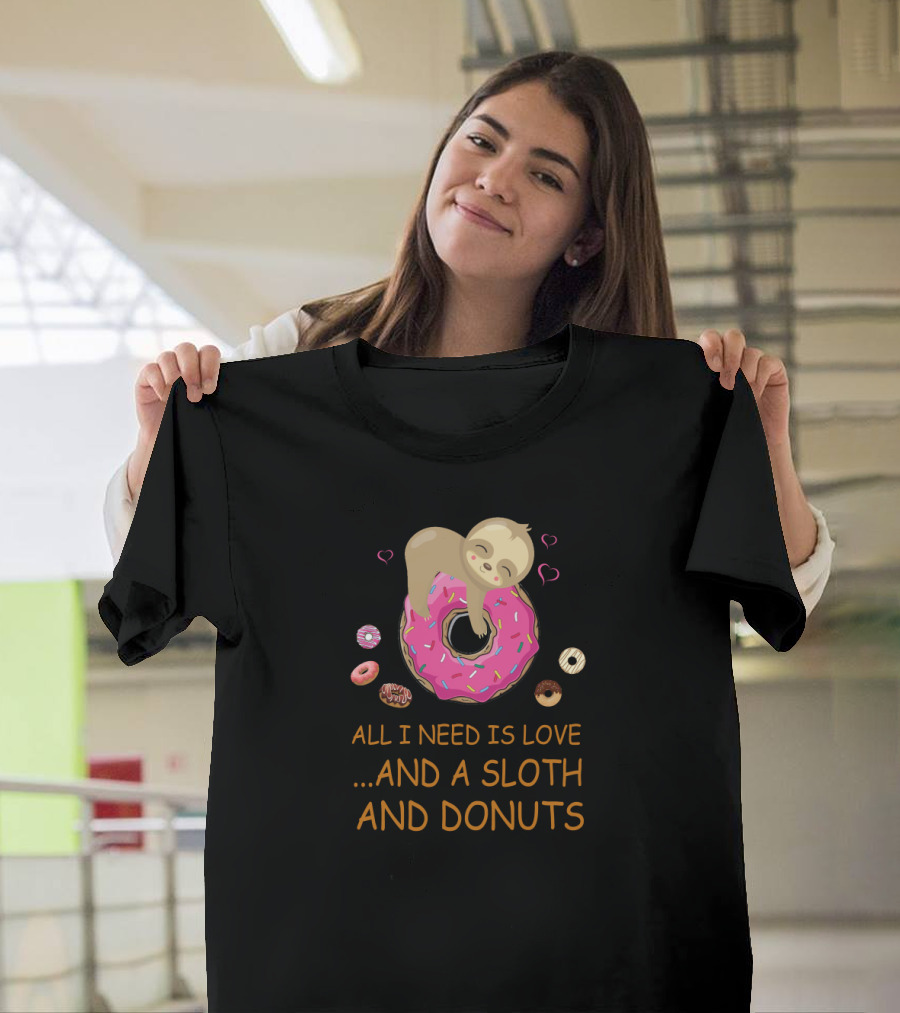 All I Need Is Love and a Sloth and Donuts with Pink Icing Hearts T-Shirt
