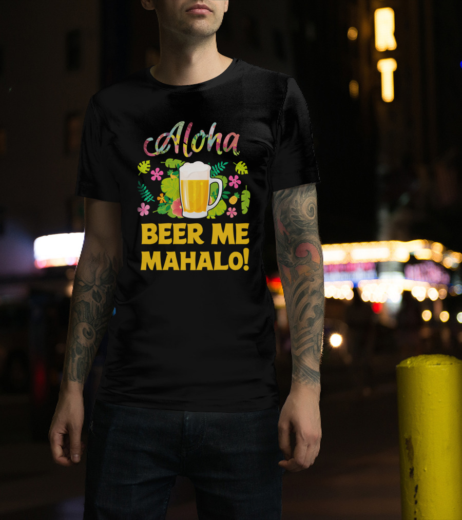 Aloha Beer Me Mahalo Tropical Flowers And Beer Mug T-Shirt