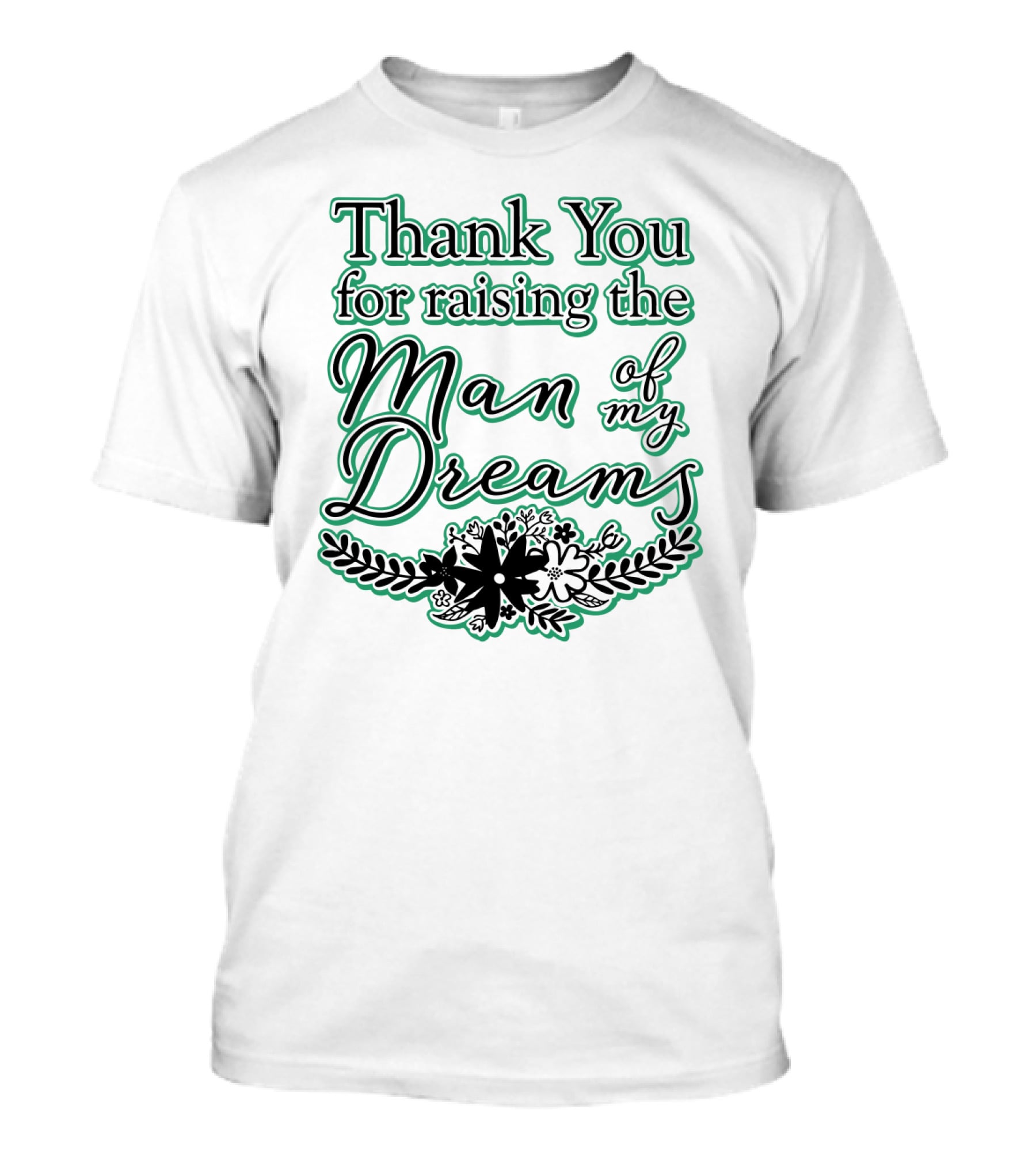 Thank You For Raising The Man Of My Dreams Floral Accents T-Shirt