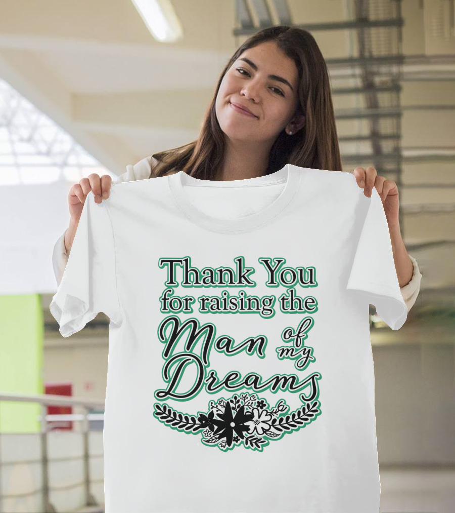 Thank You For Raising The Man Of My Dreams Floral Accents T-Shirt