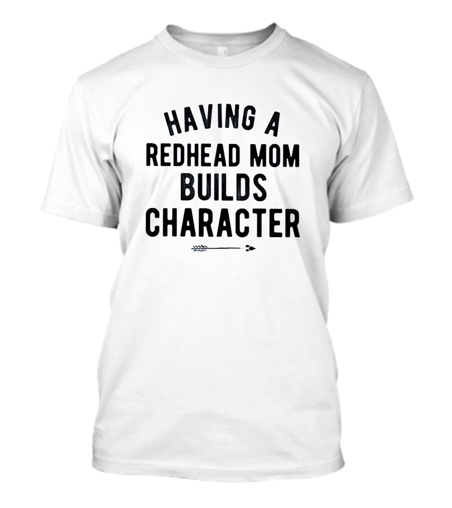 Having A Redhead Mom Builds Character With Arrow T-Shirt