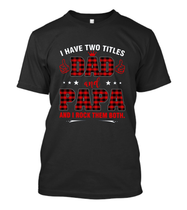 I Have Two Titles Dad And Papa Both Rocked With Plaid And Crown T-Shirt