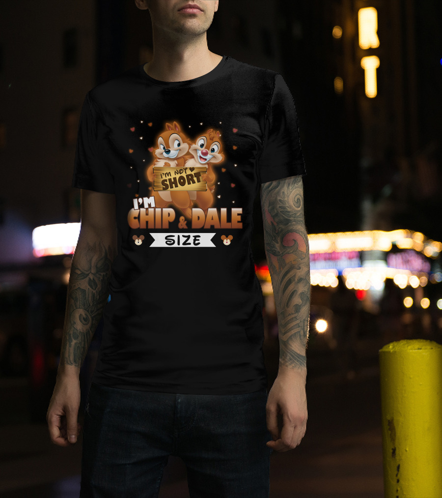 I'm Not Short I'm Chip And Dale Size T-Shirt