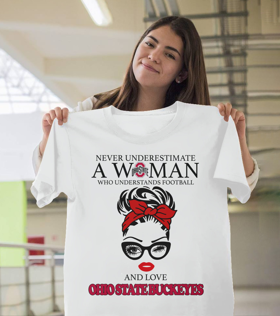 Never Underestimate A Woman Who Understands Football And Love Ohio State Buckeyes T-Shirt