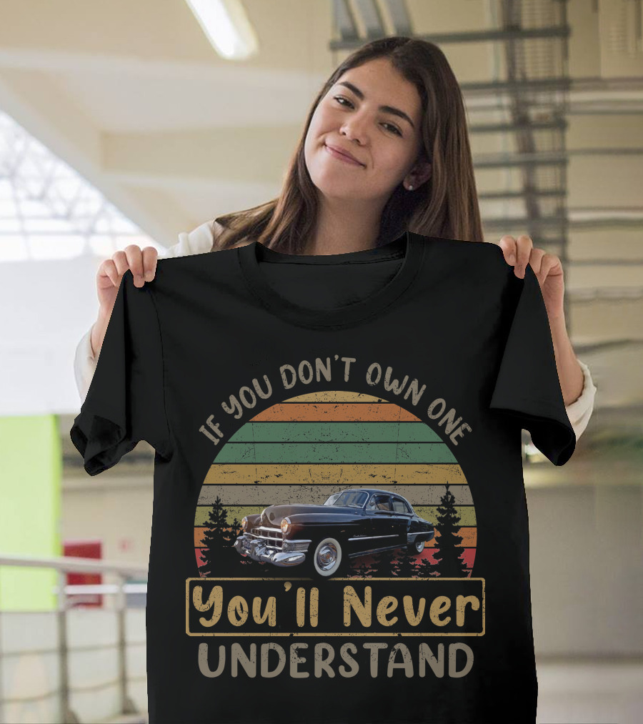 If You Don't Own One You'll Never Understand 48/49 Cadillacs T-Shirt