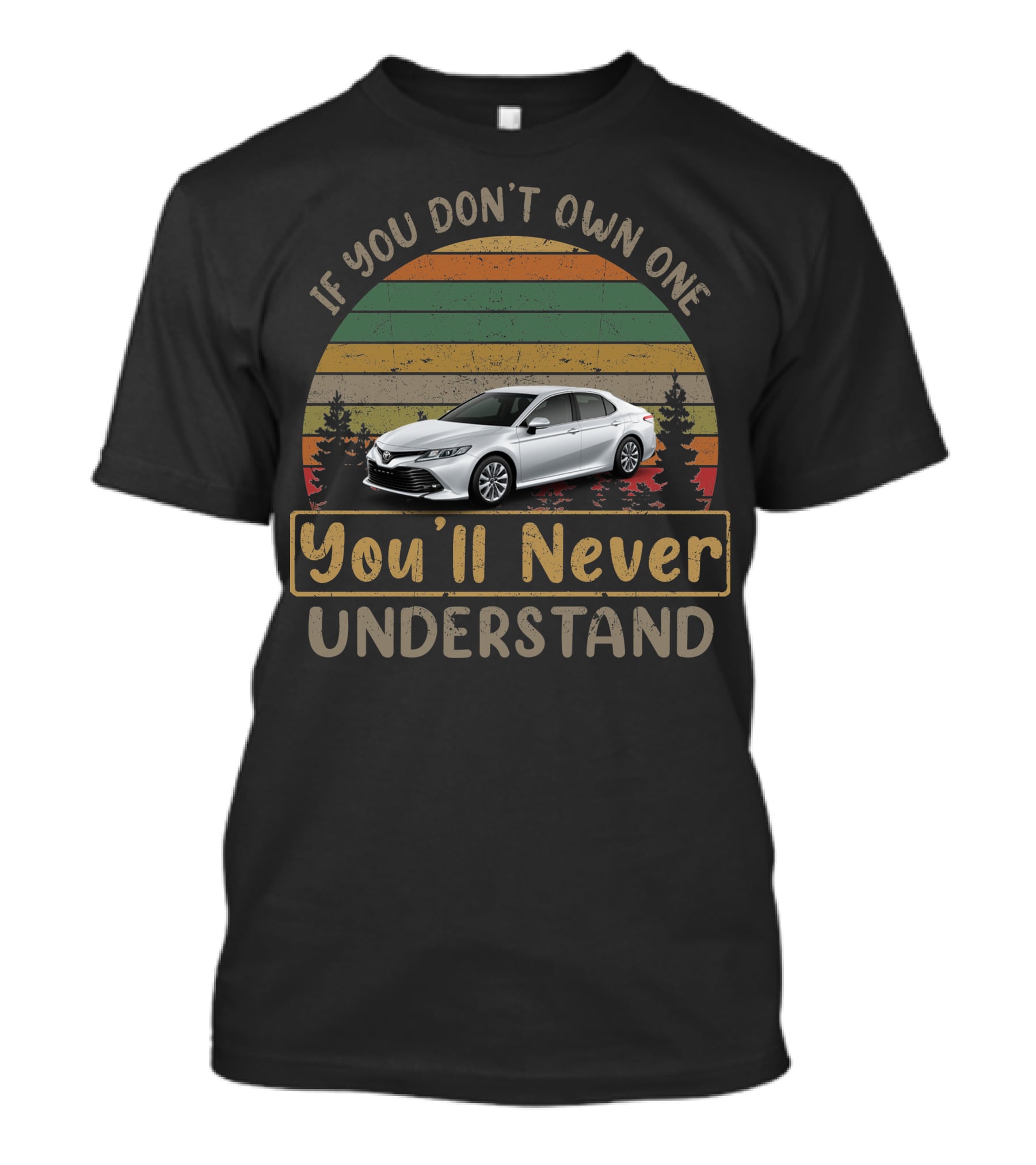 If You Don't Own One You'll Never Understand Toyota Camry T-Shirt