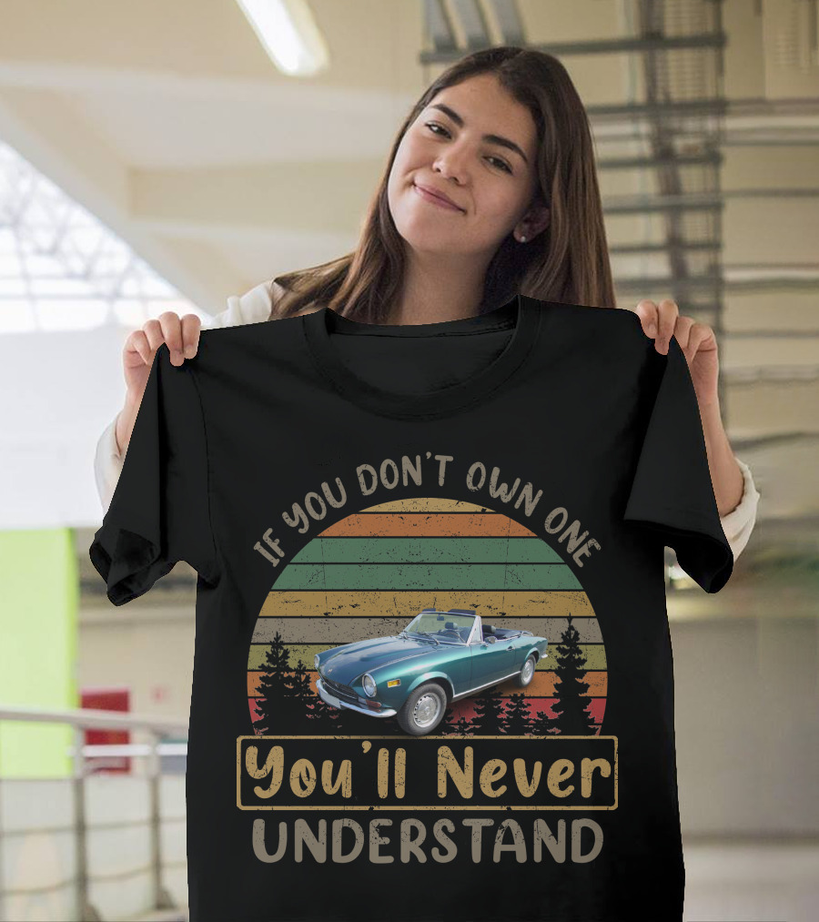 If You Don't Own One Fiat 124 You'll Never Understand T-Shirt