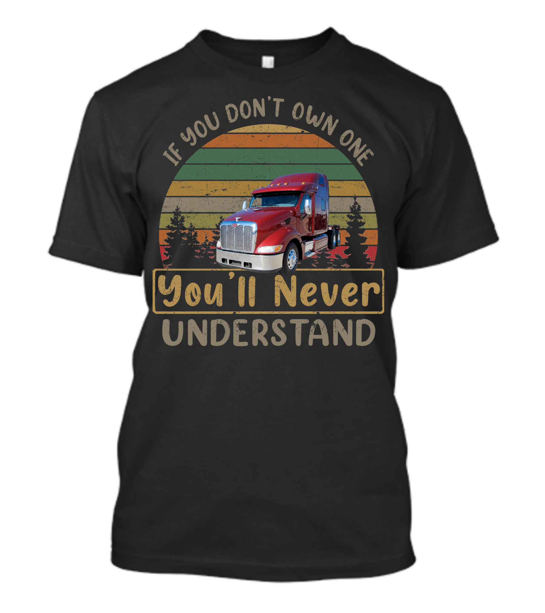 If You Don't Own One 2007 Peterbilt 387 You'll Never Understand T-Shirt