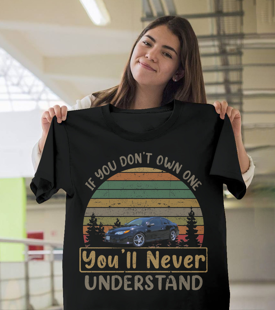 If You Don't Own One You'll Never Understand Saturn ION Classic Retro Car T-Shirt