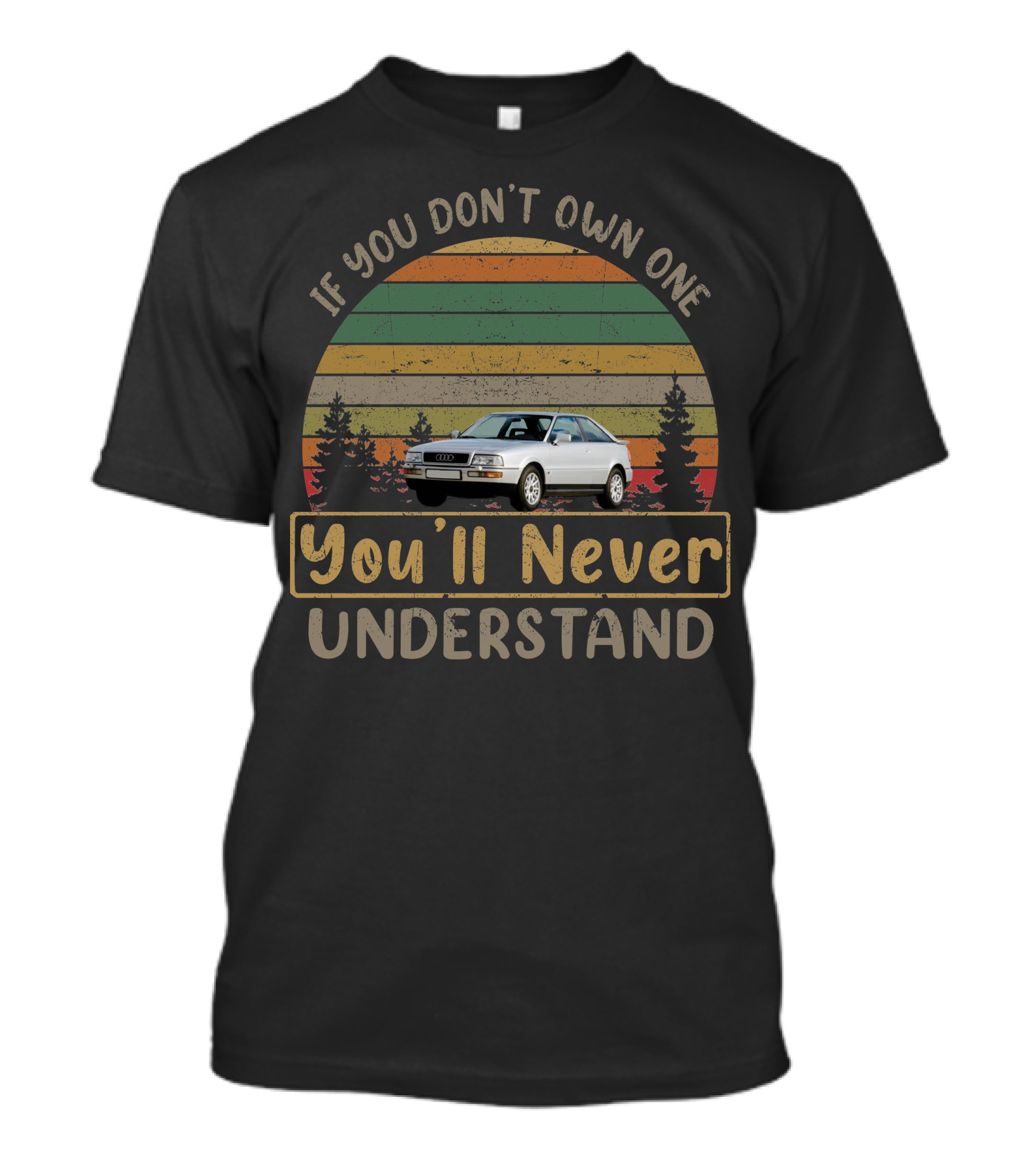 If You Don't Own One 1994 Audi Coupe Quattro 2.8 You'll Never Understand T-Shirt