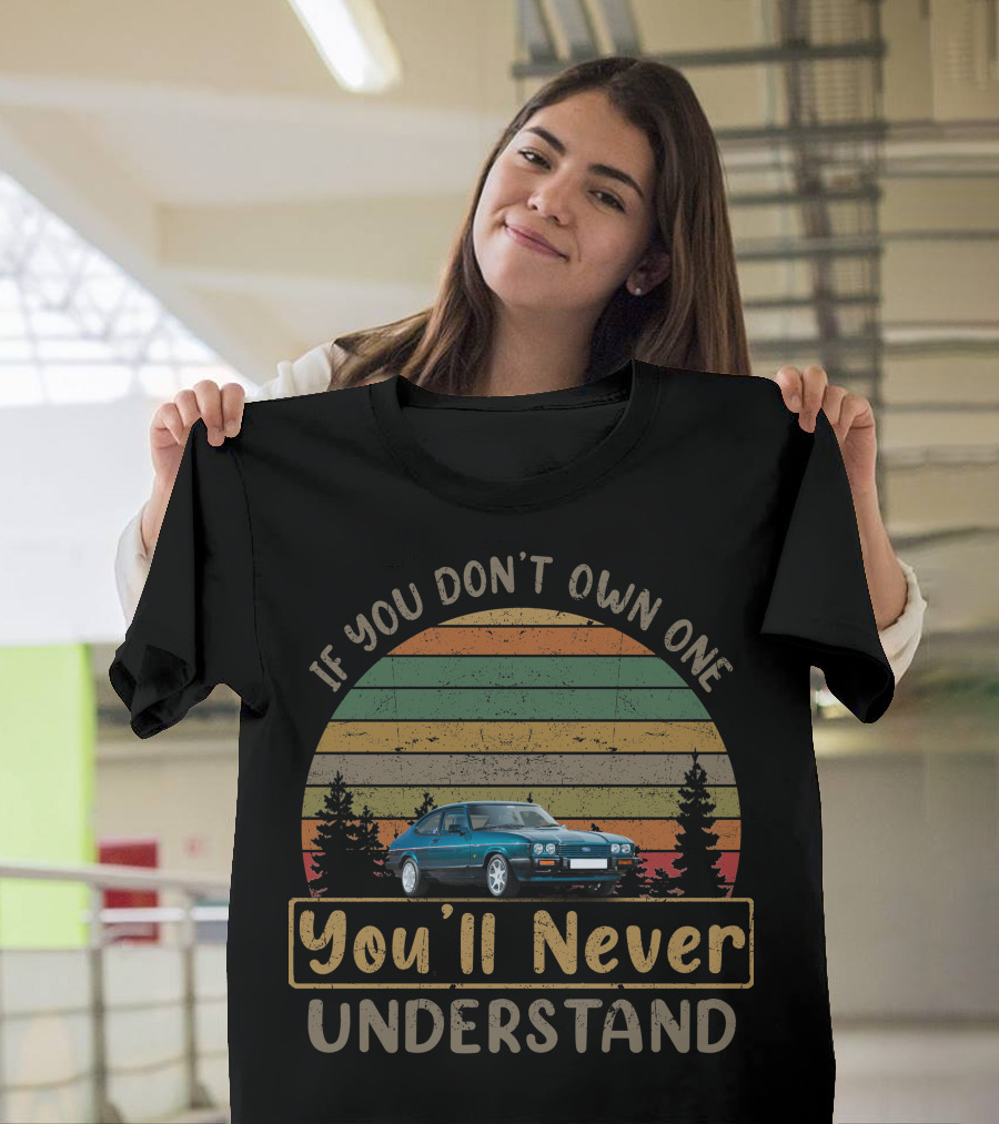 If You Don't Own One You'll Never Understand Ford Capri 280 T-Shirt