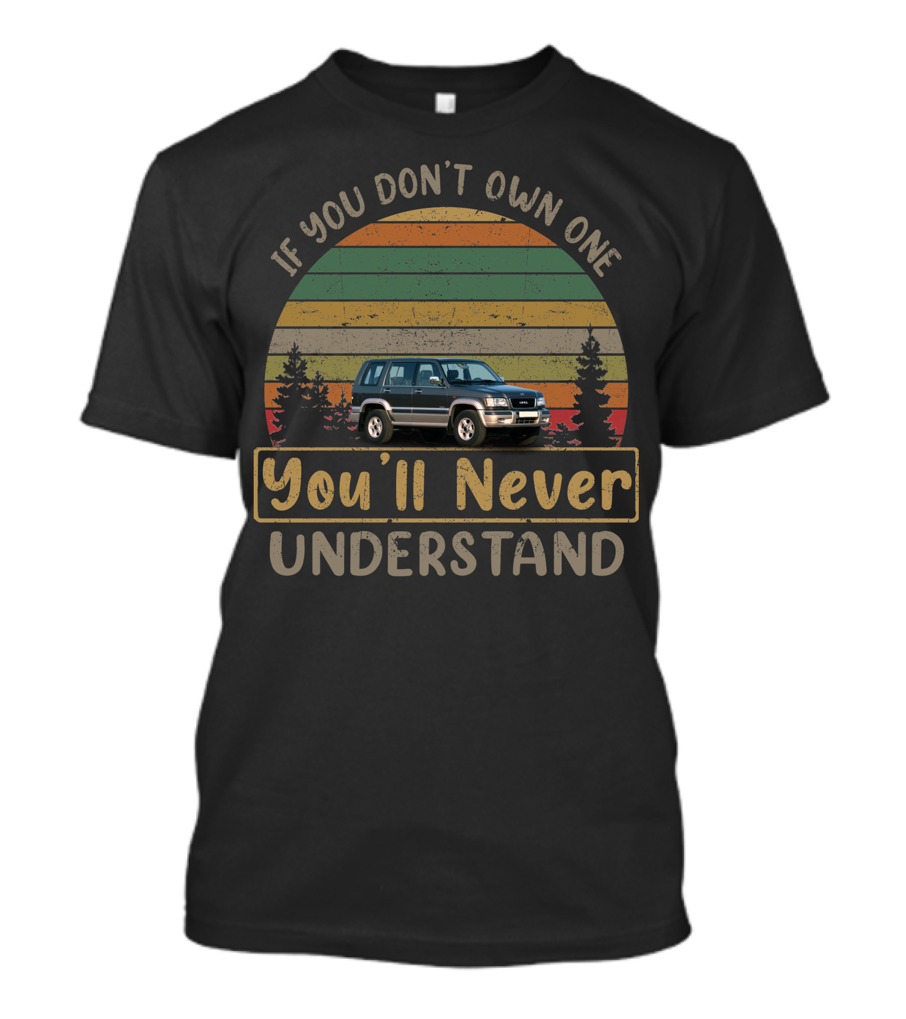 If You Don't Own One 1998 Opel Monterey You'll Never Understand T-Shirt