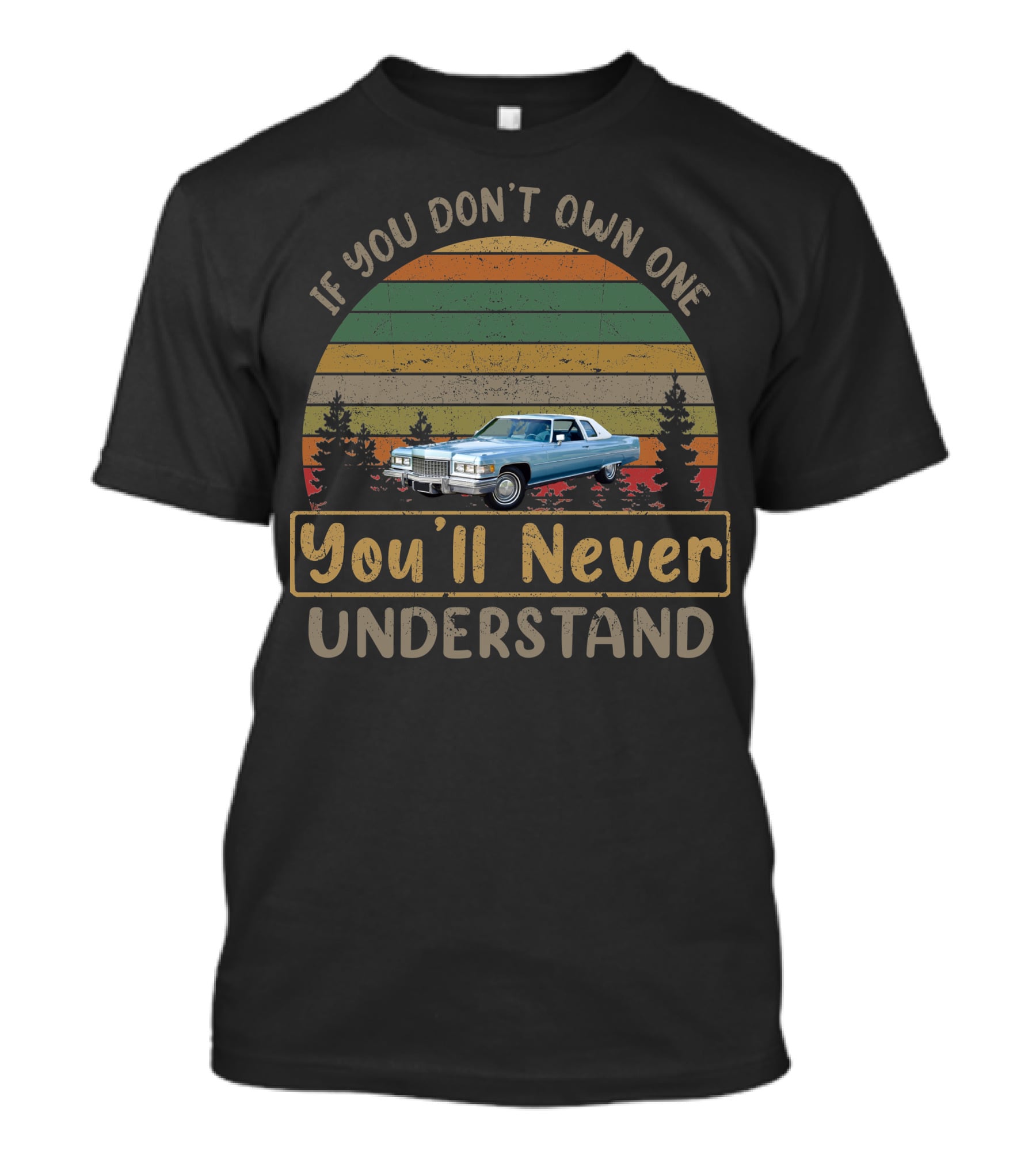 1976 Cadillac Coupe DeVille If You Don't Own One You'll Never Understand Retro Vintage Car T-Shirt