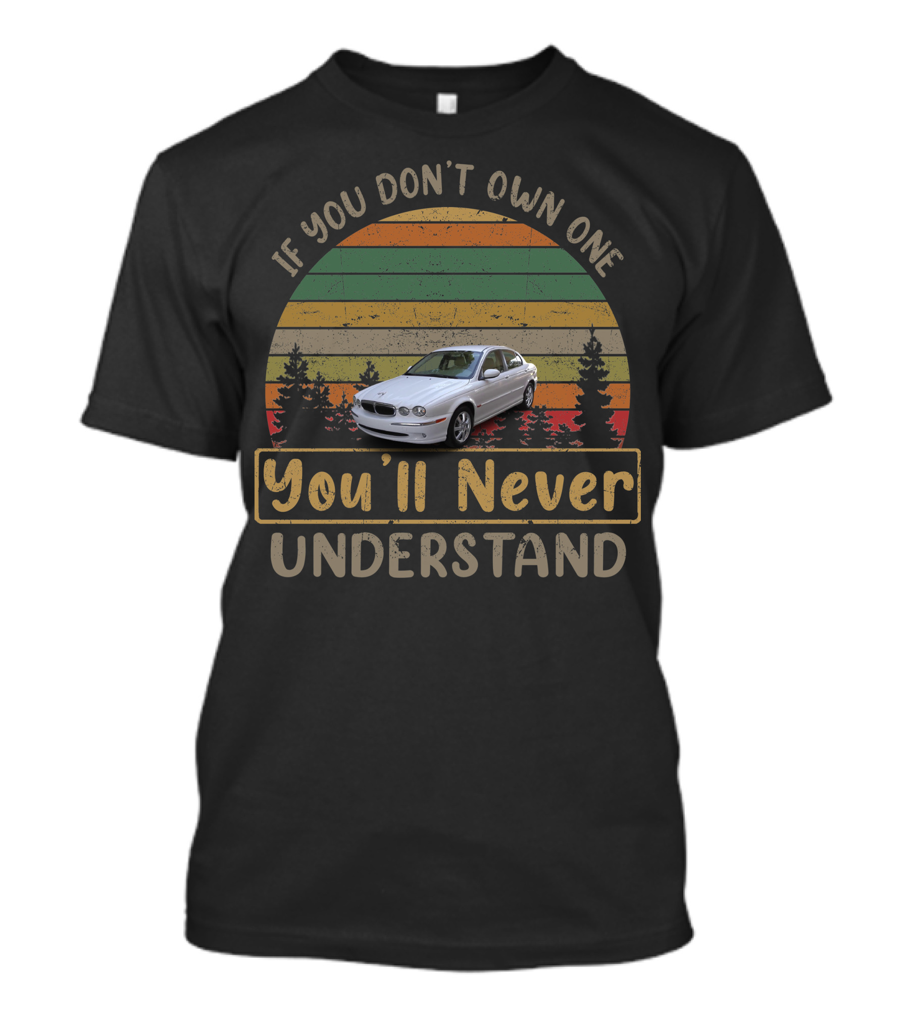 2004 Jaguar X Type If You Don't Own One You'll Never Understand T-Shirt