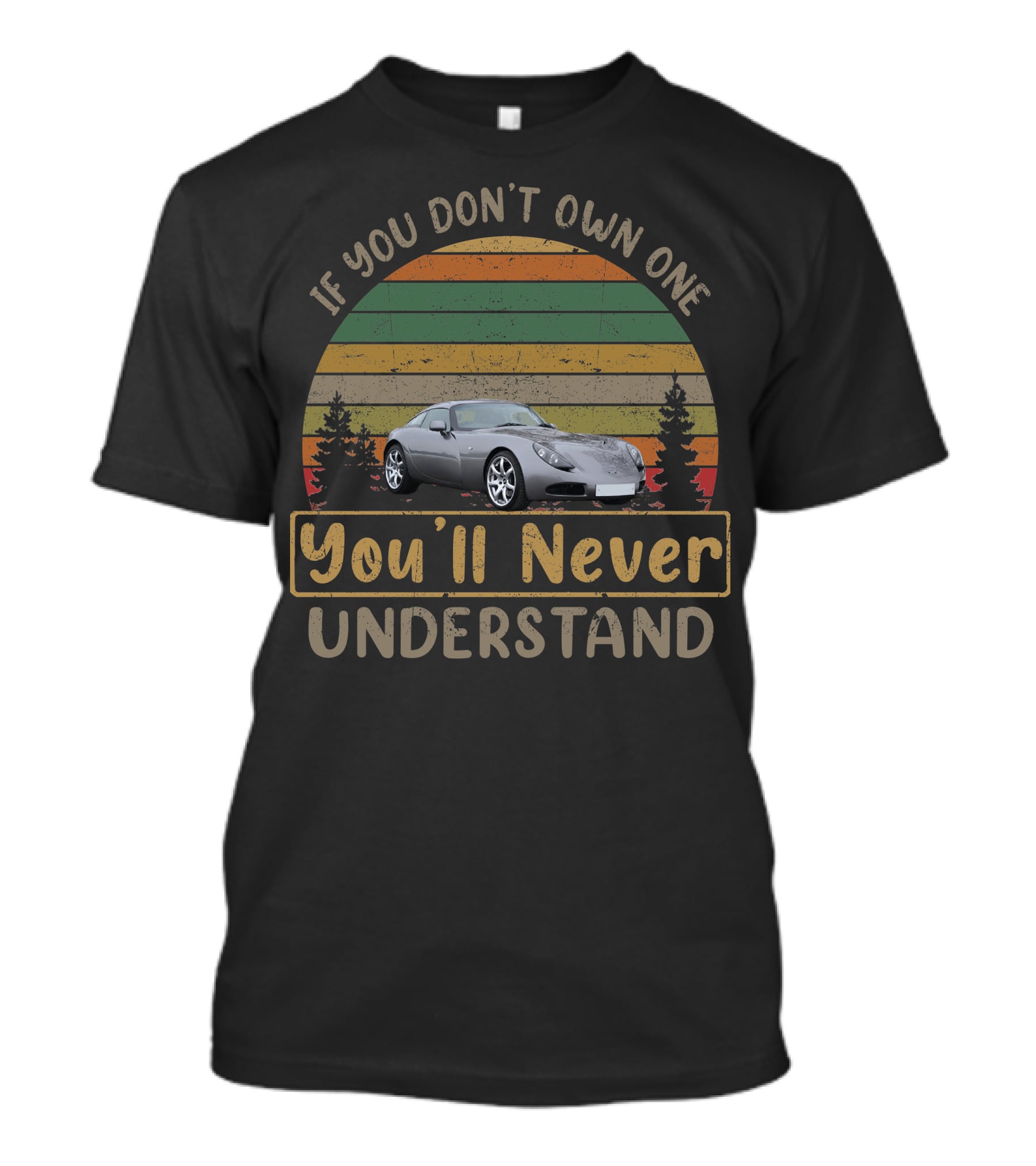 If You Don't Own One 2007 TVR T350 You'll Never Understand T-Shirt