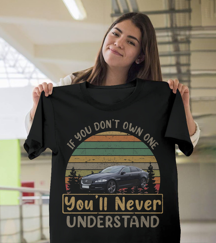 If You Don't Own One Jaguar XJ You'll Never Understand T-Shirt