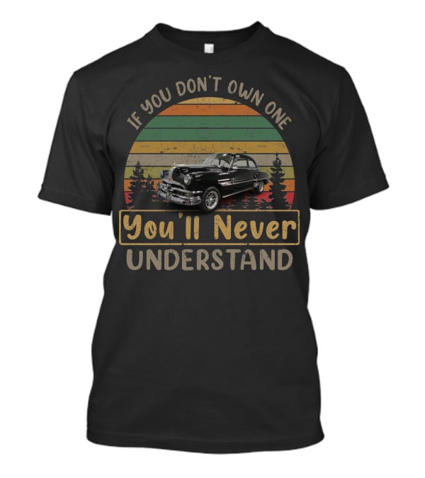 If You Don't Own One You'll Never Understand 1952 Pontiac Chieftain Vintage Forest Retro Car T-Shirt