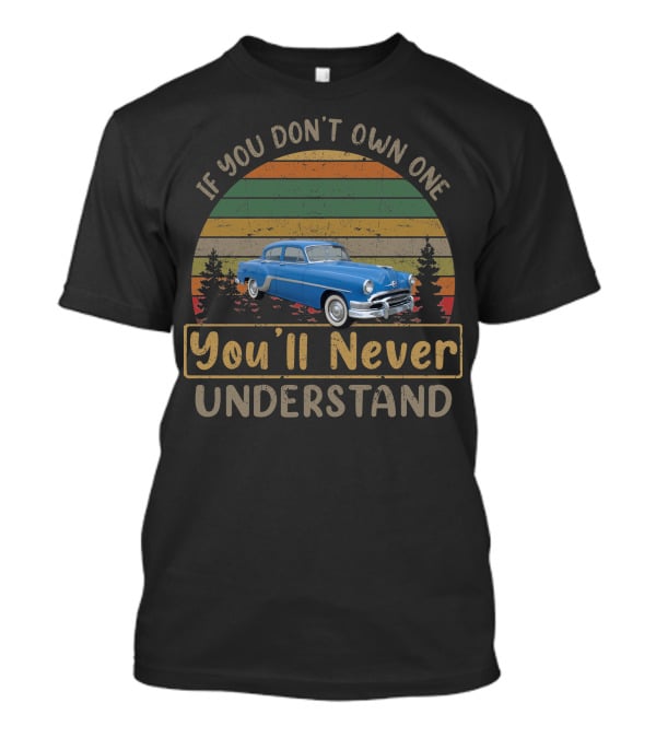 If You Don't Own One You'll Never Understand 1954 Pontiac Chieftain Vintage Car T-Shirt