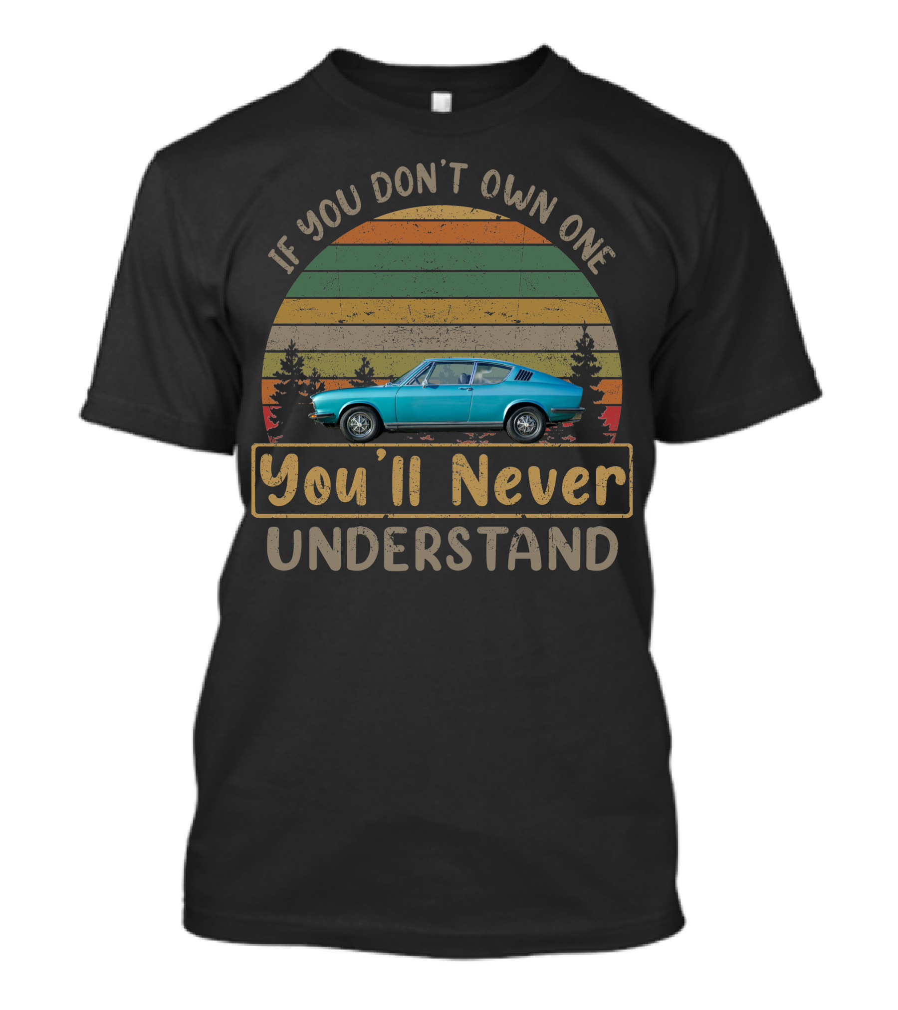 1973 Audi 100 Coupe If You Don't Own One You'll Never Understand T-Shirt