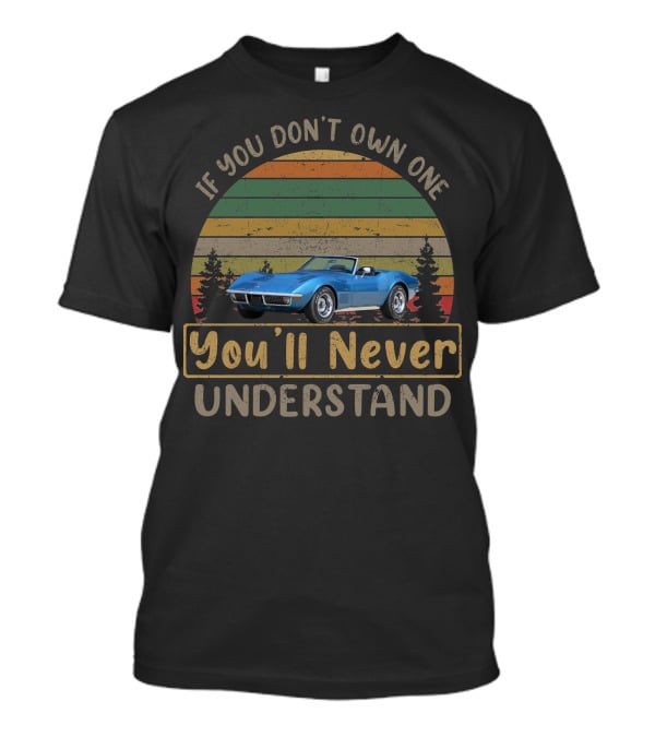 If You Don't Own One 1970 Corvette You'll Never Understand T-Shirt