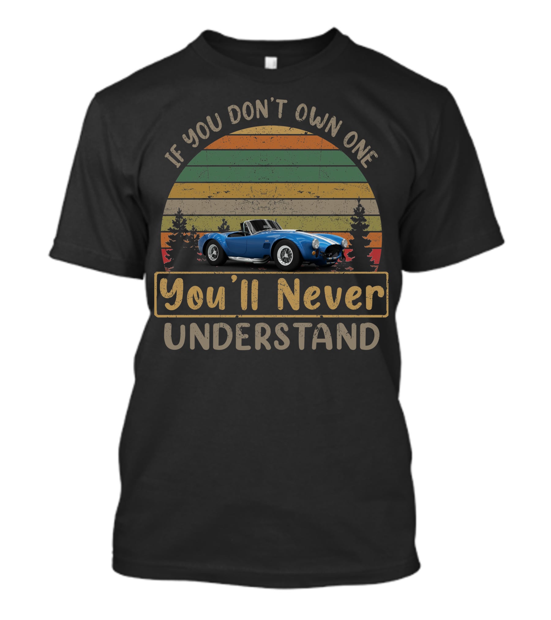If You Don't Own One You'll Never Understand Shelby Cobra 427 T-Shirt