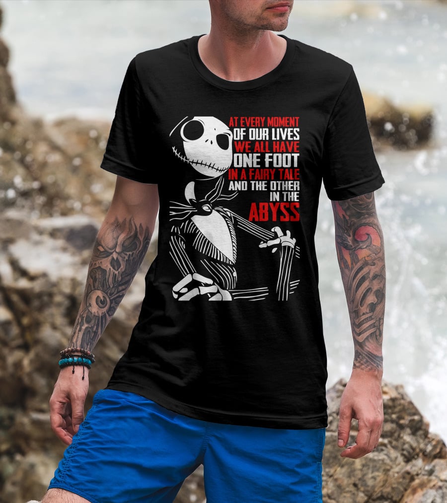 Jack Skellington We Have One Foot In A Fairy Tale And The Other In The Abyss T-Shirt
