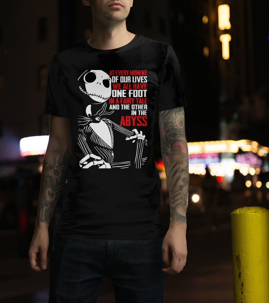 Jack Skellington We Have One Foot In A Fairy Tale And The Other In The Abyss T-Shirt