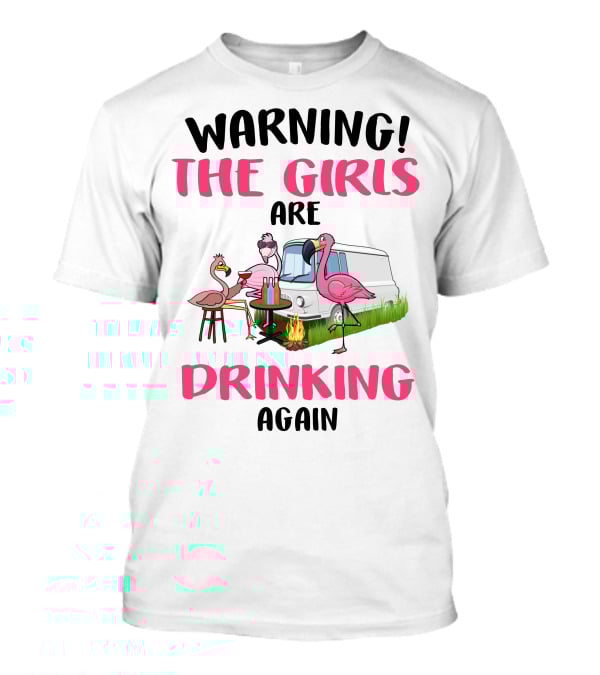 WARNING THE GIRLS ARE DRINKING AGAIN Flamingos Caravan Campfire T-Shirt
